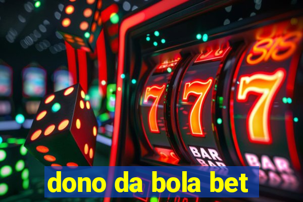 dono da bola bet